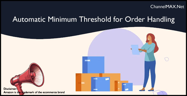 Amazon Introduces Automatic Minimum Threshold for Order Handling Capacity