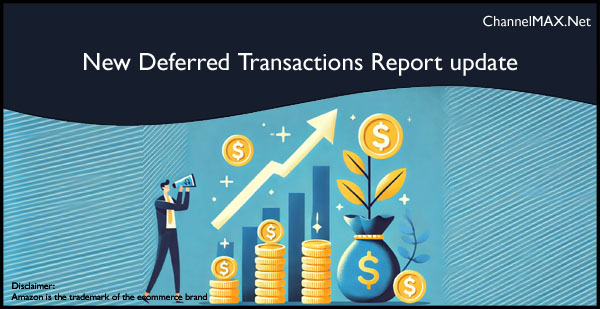 Amazon Introduces Deferred Transactions Report for Better Payment Visibility