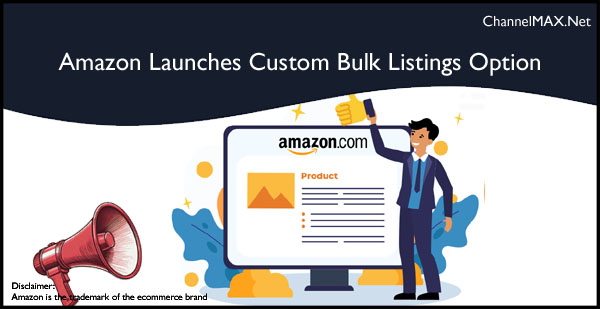 Amazon Launches Custom Bulk Listings Option for Sellers