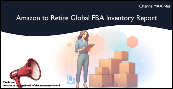 Amazon to Retire Global FBA Inventory Report by December 27, 2024