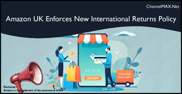 Amazon UK Enforces New International Returns Policy Starting November 11, 2024