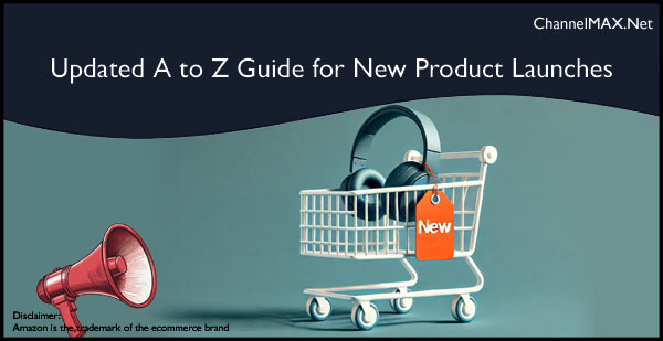 Amazon Updates Its A to Z Guide for New Product Launches