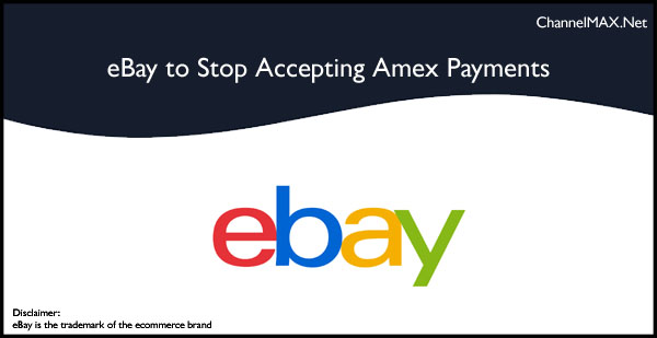 eBay to Stop Accepting AmEx Payments over "unacceptably high fees"