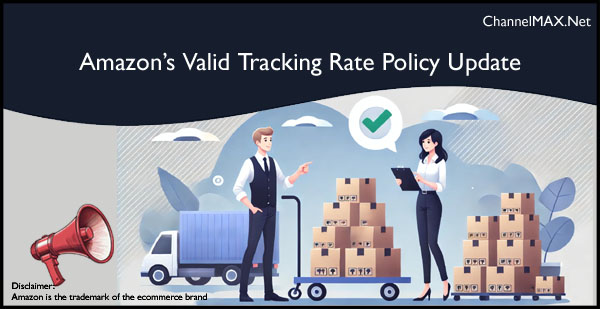 Valid Tracking Rate Policy Update: What Amazon Sellers Need to Know